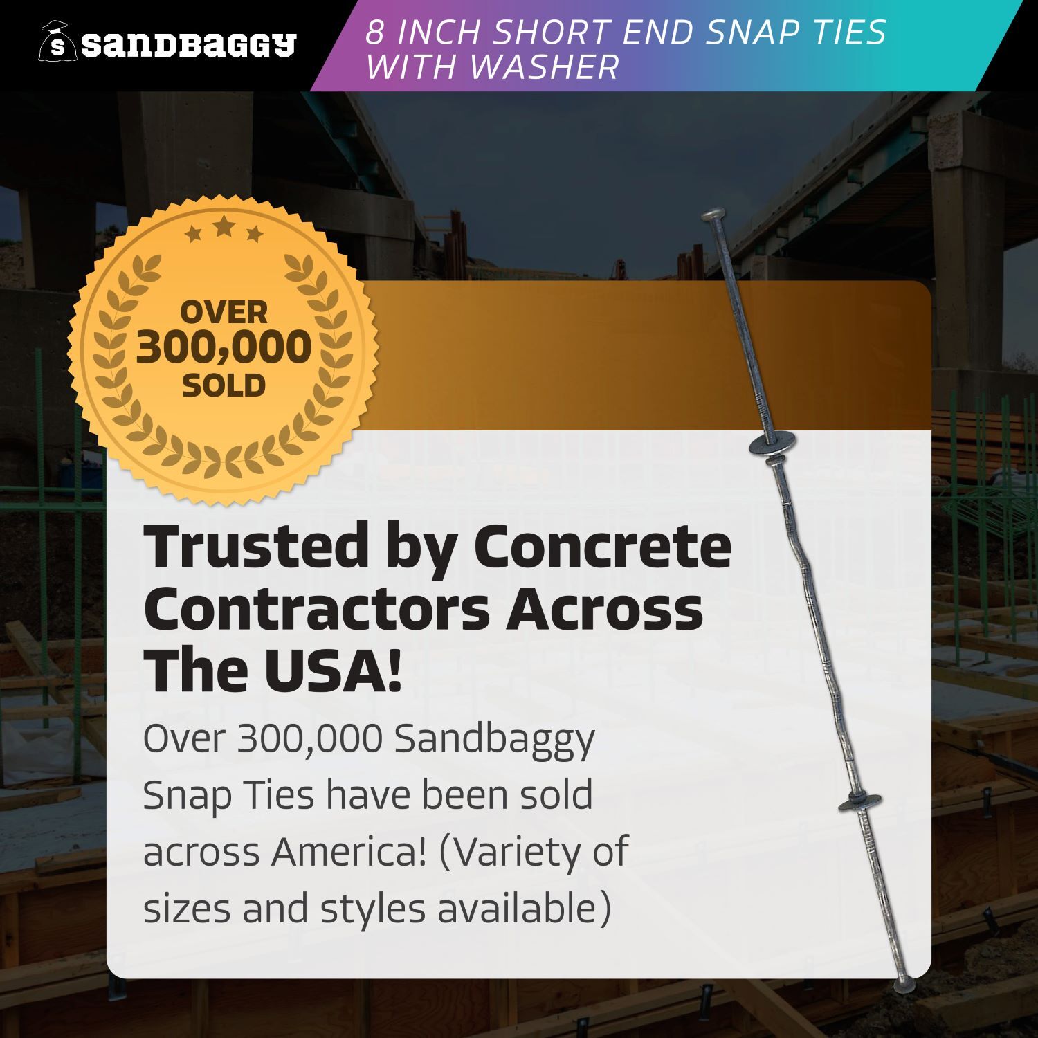 Sandbaggy 8″ x 4 ¾” Standard Snap Ties With 1″ Steel Washers (Short End)